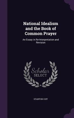 National Idealism and the Book of Common Prayer: An Essay in Re-Interpretation and Revision