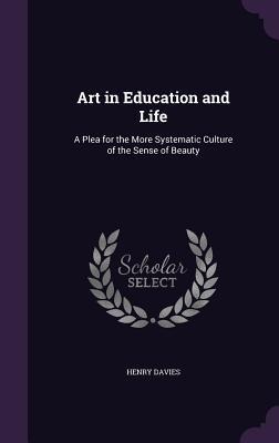 Art in Education and Life: A Plea for the More Systematic Culture of the Sense of Beauty
