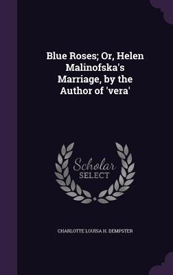 Blue Roses; Or, Helen Malinofskas Marriage, by the Author of vera