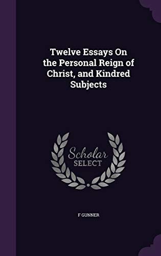 Twelve Essays On the Personal Reign of Christ, and Kindred Subjects
