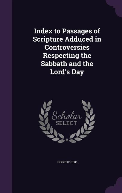 Index to Passages of Scripture Adduced in Controversies Respecting the Sabbath and the Lords Day