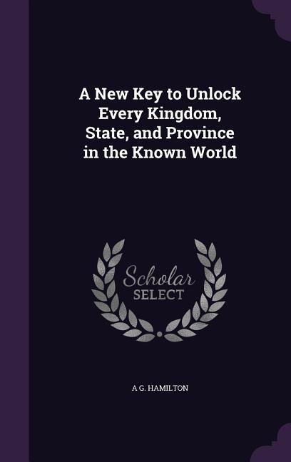 A New Key to Unlock Every Kingdom, State, and Province in the Known World