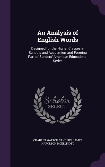 An Analysis of English Words: Designed for the Higher Classes in Schools and Academies, and Forming Part of Sanders American Educational Series
