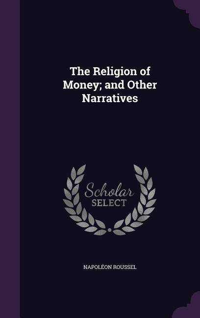 The Religion of Money; and Other Narratives