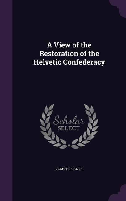 A View of the Restoration of the Helvetic Confederacy