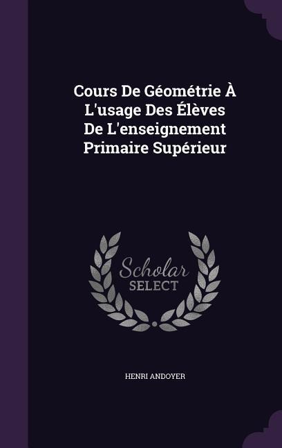 Cours De Géométrie À Lusage Des Élèves De Lenseignement Primaire Supérieur