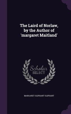 The Laird of Norlaw, by the Author of margaret Maitland