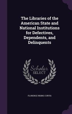 The Libraries of the American State and National Institutions for Defectives, Dependents, and Delinquents