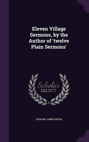 Eleven Village Sermons, by the Author of 'Twelve Plain Sermons'