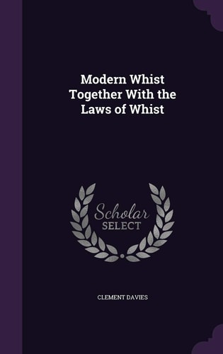 Modern Whist Together With the Laws of Whist