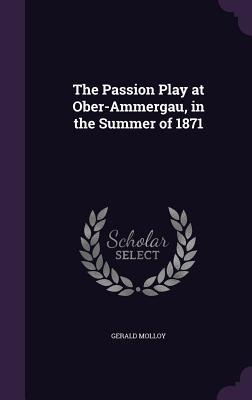 The Passion Play at Ober-Ammergau, in the Summer of 1871