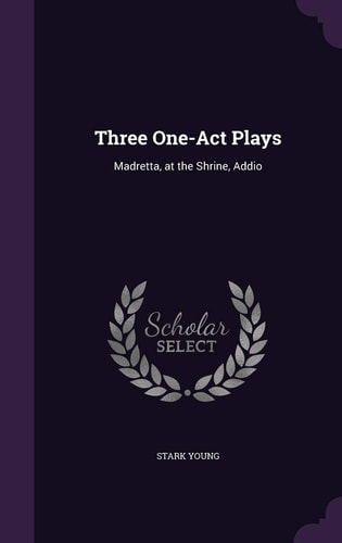 Three One-Act Plays Madretta, at the Shrine, Addio
