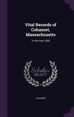 Vital Records of Cohasset, Massachusetts: To the Year 1850