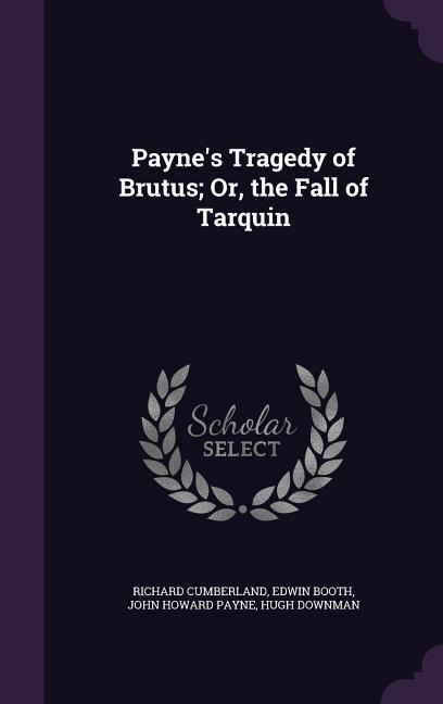 Payne's Tragedy of Brutus; Or, the Fall of Tarquin
