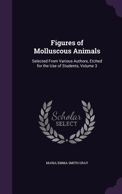 Figures of Molluscous Animals: Selected From Various Authors, Etched for the Use of Students, Volume 3