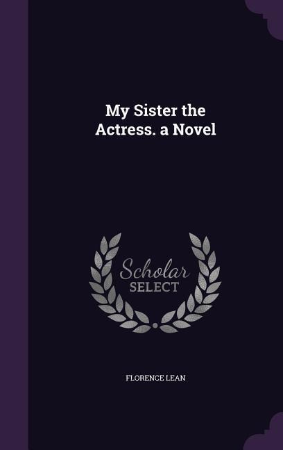 My Sister the Actress. a Novel