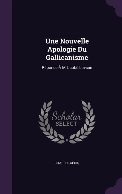 Une Nouvelle Apologie Du Gallicanisme: Réponse À M.Labbé Lovson