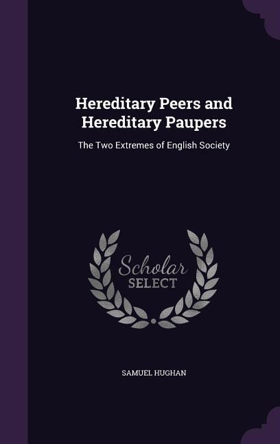 Hereditary Peers and Hereditary Paupers: The Two Extremes of English Society