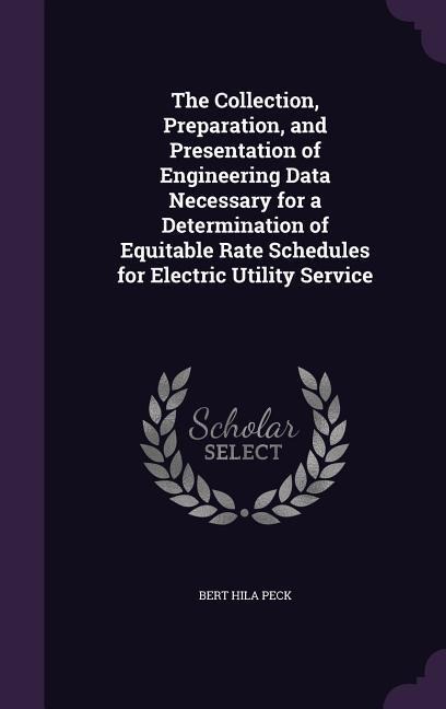 The Collection, Preparation, and Presentation of Engineering Data Necessary for a Determination of Equitable Rate Schedules for Electric Utility Service