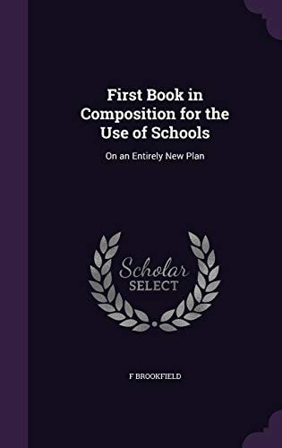 First Book in Composition for the Use of Schools On an Entirely New Plan