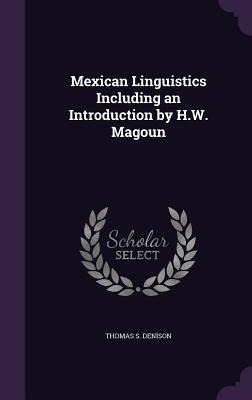 Mexican Linguistics Including an Introduction by H.W. Magoun
