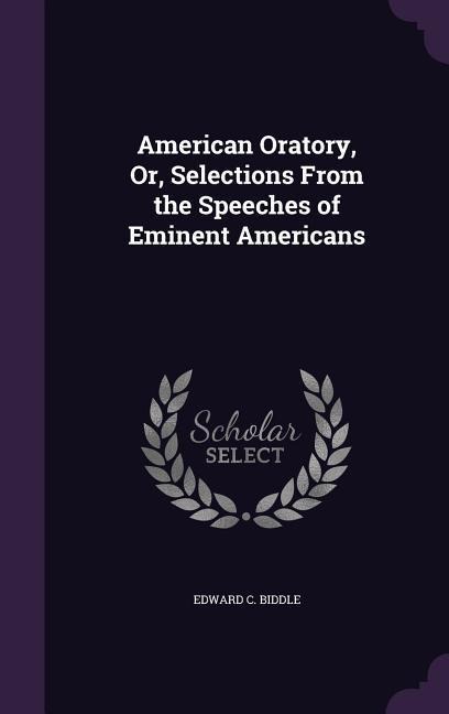 American Oratory, Or, Selections From the Speeches of Eminent Americans