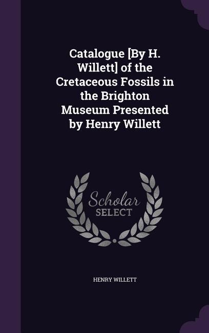 Willett, H: CATALOGUE BY H WILLETT OF THE