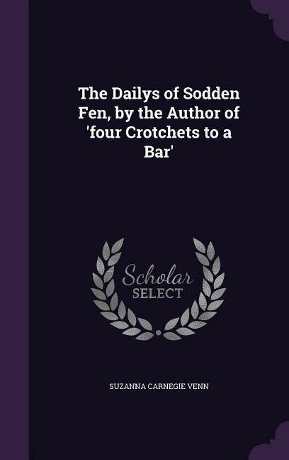 The Dailys of Sodden Fen, by the Author of four Crotchets to a Bar
