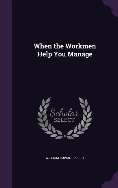 When the Workmen Help You Manage