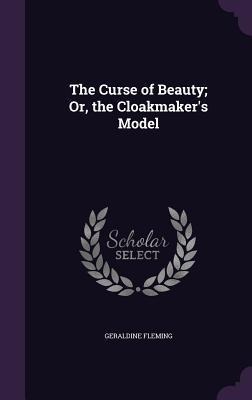 The Curse of Beauty; Or, the Cloakmakers Model