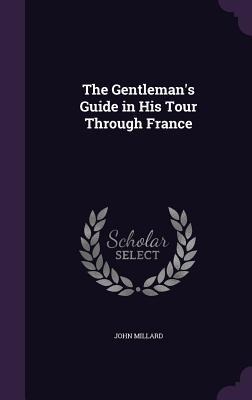The Gentlemans Guide in His Tour Through France