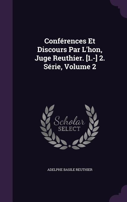 Conférences Et Discours Par Lhon, Juge Reuthier. [1.-] 2. Série, Volume 2