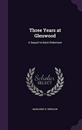 Three Years at Glenwood A Sequel to Katie Robertson