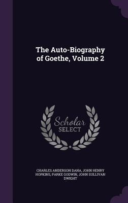 The Auto-Biography of Goethe, Volume 2