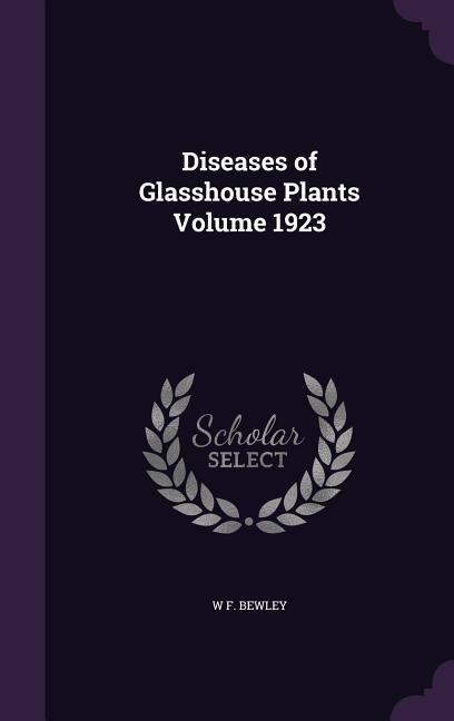 Bewley, W: DISEASES OF GLASSHOUSE PLANTS