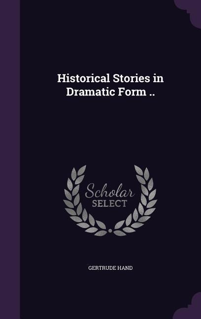 Historical Stories in Dramatic Form ..