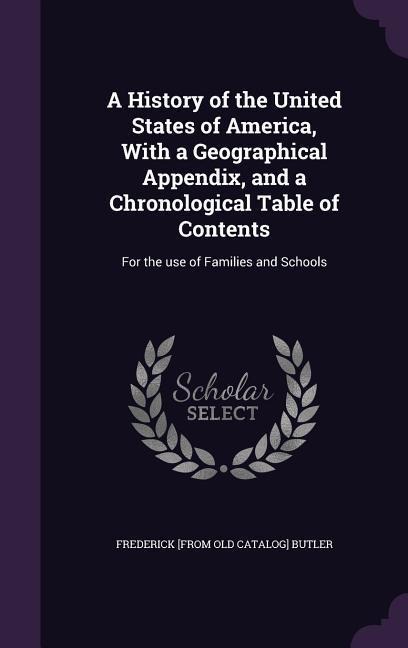 A History of the United States of America, With a Geographical Appendix, and a Chronological Table of Contents: For the use of Families and Schools
