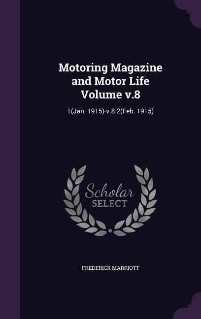Motoring Magazine and Motor Life Volume v.8: 1(Jan. 1915)-v.8:2(Feb. 1915)