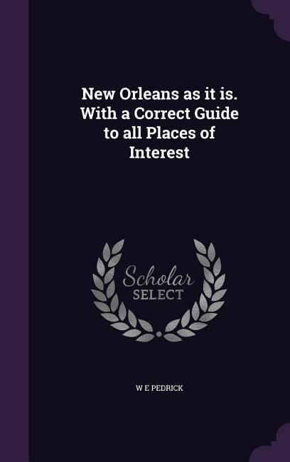 New Orleans as it is. With a Correct Guide to all Places of Interest