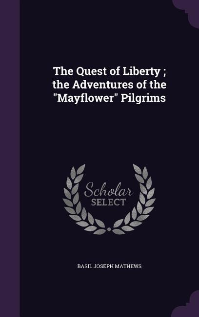 The Quest of Liberty; the Adventures of the Mayflower Pilgrims