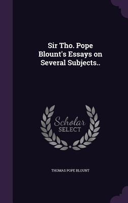 Sir Tho. Pope Blounts Essays on Several Subjects..