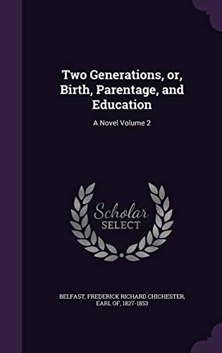 Two Generations, Or, Birth, Parentage, and Education A Novel Volume 2
