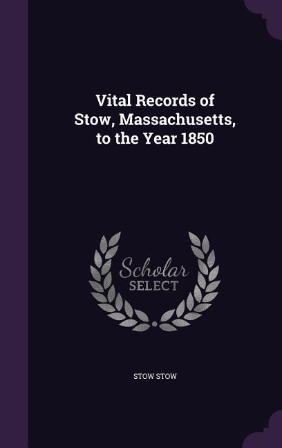 Vital Records of Stow, Massachusetts, to the Year 1850