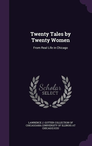 Twenty Tales by Twenty Women From Real Life in Chicago