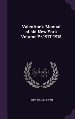 Valentines Manual of old New York Volume Yr.1917-1918