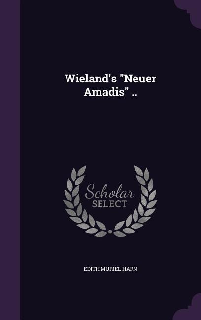 Wielands Neuer Amadis ..