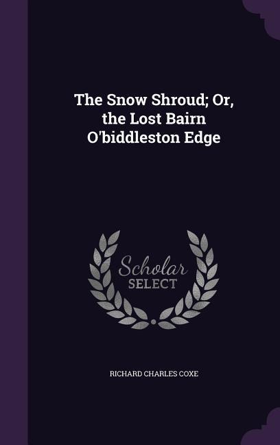 The Snow Shroud; Or, the Lost Bairn O'biddleston Edge