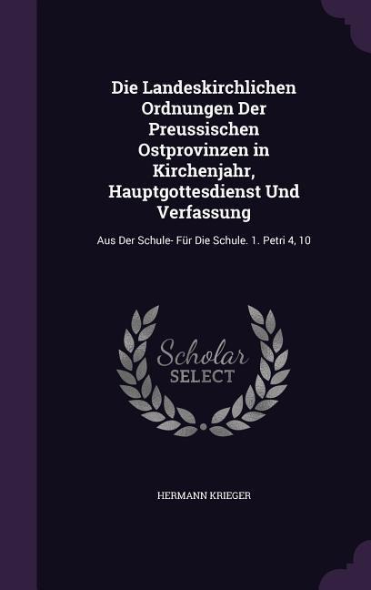 Die Landeskirchlichen Ordnungen Der Preussischen Ostprovinzen in Kirchenjahr, Hauptgottesdienst Und Verfassung: Aus Der Schule- Für Die Schule. 1. Pet