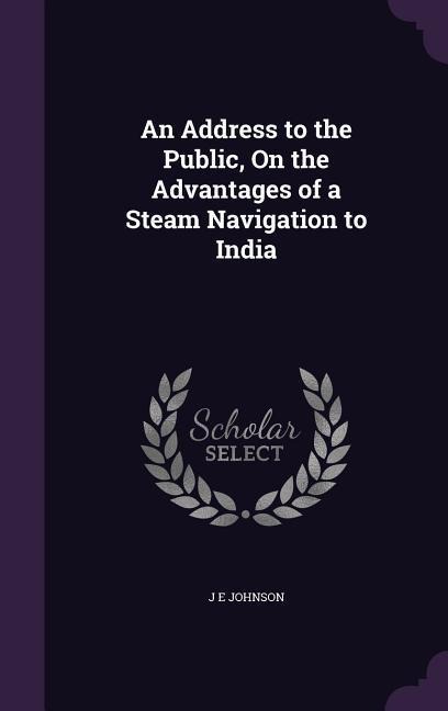An Address to the Public, On the Advantages of a Steam Navigation to India