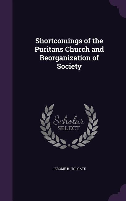 Shortcomings of the Puritans Church and Reorganization of Society